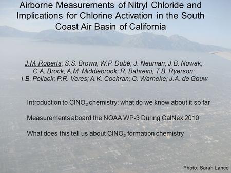Airborne Measurements of Nitryl Chloride and Implications for Chlorine Activation in the South Coast Air Basin of California J.M. Roberts; S.S. Brown;