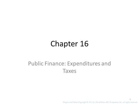 Chapter 16 Public Finance: Expenditures and Taxes 1 Graphs and Tables Copyright © 2012 by The McGraw-Hill Companies, Inc. All rights reserved.