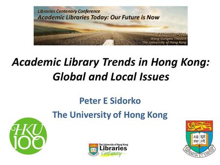 Academic Library Trends in Hong Kong: Global and Local Issues Peter E Sidorko The University of Hong Kong.