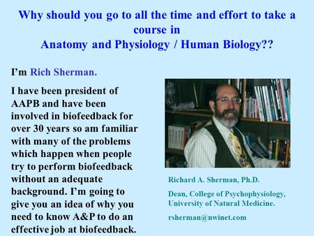 I’m Rich Sherman. I have been president of AAPB and have been involved in biofeedback for over 30 years so am familiar with many of the problems which.