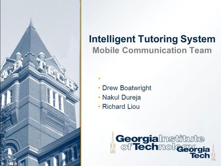 Intelligent Tutoring System Mobile Communication Team Drew Boatwright Nakul Dureja Richard Liou.