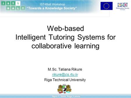 Web-based Intelligent Tutoring Systems for collaborative learning M.Sc. Tatiana Rikure Riga Technical University.