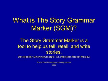 What is The Story Grammar Marker (SGM)? The Story Grammar Marker is a tool to help us tell, retell, and write stories. Developed by Mindwing Concepts,