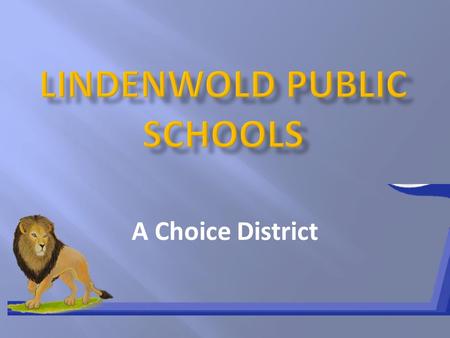 A Choice District. The Lindenwold School Community is committed to preparing all students to meet the New Jersey Core-Curriculum Content Standards and.