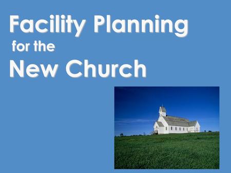 Facility Planning for the New Church. Key Questions to be Answered What are the facility options for the new Church? What are the facility options for.