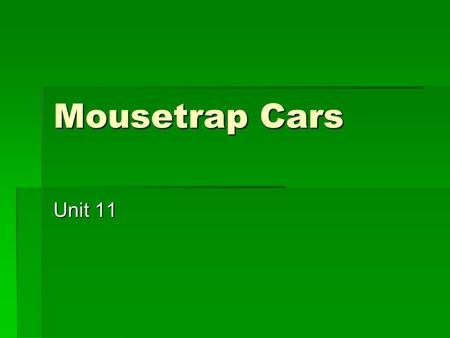 Mousetrap Cars Unit 11.