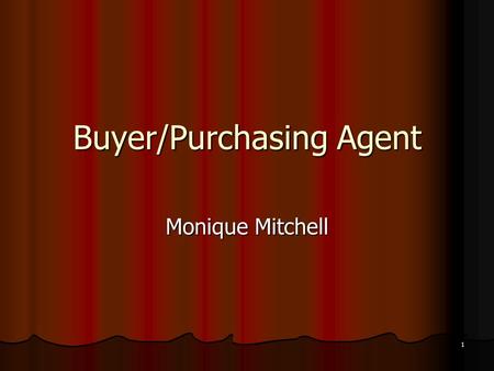 Buyer/Purchasing Agent Monique Mitchell 1. Buyer /Purchasing Agent Normally employed in wholesale, resale or manufacturing. Normally employed in wholesale,