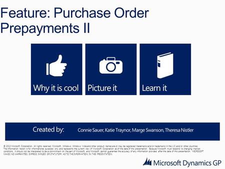 Feature: Purchase Order Prepayments II © 2013 Microsoft Corporation. All rights reserved. Microsoft, Windows, Windows Vista and other product names are.