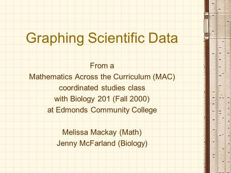 Graphing Scientific Data From a Mathematics Across the Curriculum (MAC) coordinated studies class with Biology 201 (Fall 2000) at Edmonds Community College.
