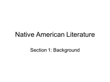 Native American Literature Section 1: Background.