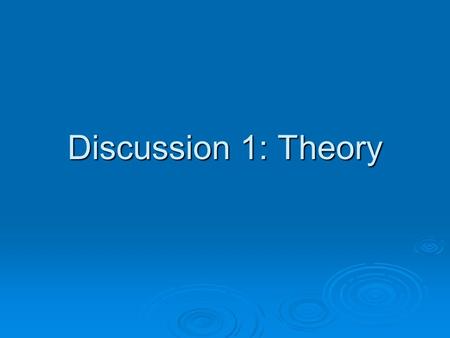 Discussion 1: Theory.