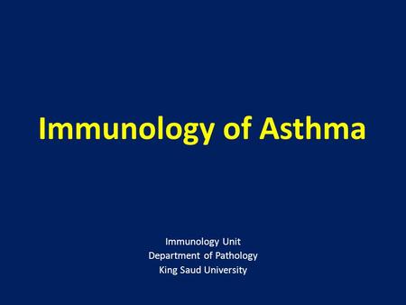 Immunology of Asthma Immunology Unit Department of Pathology King Saud University.