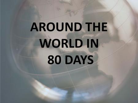 AROUND THE WORLD IN 80 DAYS. INTRODUCTION You have won a trip around the world. Before you can travel you must plan your trip according to specific guidelines.