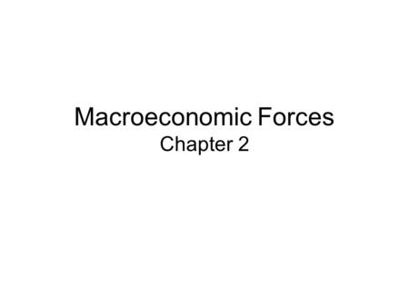 Macroeconomic Forces Chapter 2. Characteristics of the Business Cycle 1. Fluctuations in aggregate business activity 2. Characteristic of a market driven.