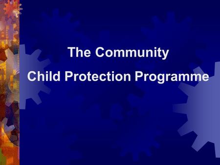 The Community Child Protection Programme The Community Child Protection Programme is a formal forum set up on a district wise basis as well as at grassroots.