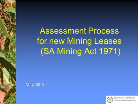 1 Assessment Process for new Mining Leases (SA Mining Act 1971) May,2006.