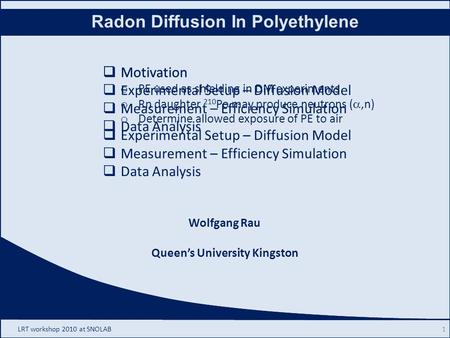 Rn Diffusion In Polyethylene Wolfgang Rau Queen’s University Kingston  Motivation  Experimental Setup – Diffusion Model  Measurement – Efficiency Simulation.