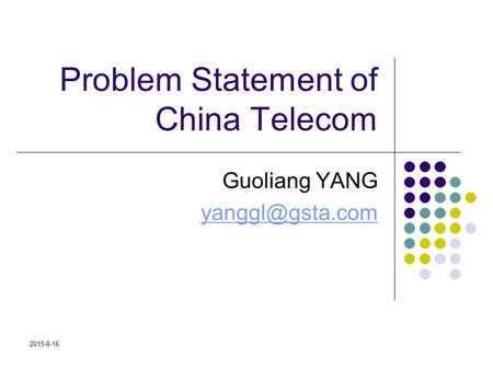 2015-8-16 Guoliang YANG Problem Statement of China Telecom.