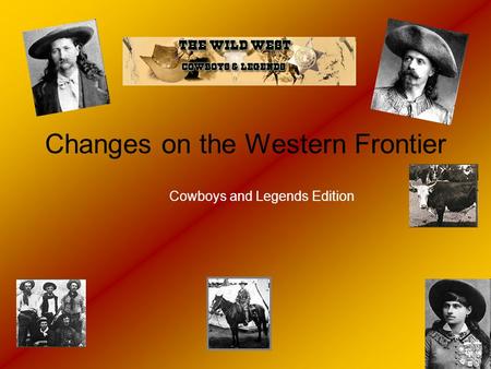 Changes on the Western Frontier Cowboys and Legends Edition.