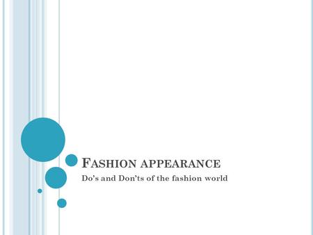 F ASHION APPEARANCE Do’s and Don’ts of the fashion world.