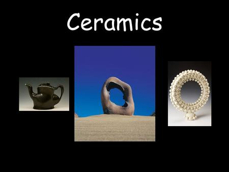 Ceramics. Ceramic objects are made with inorganic, non-metallic materials that are heated and then cooled. These materials tend to be strong, but brittle.
