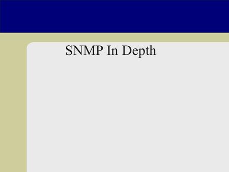 SNMP In Depth. SNMP u Simple Network Management Protocol –The most popular network management protocol –Hosts, firewalls, routers, switches…UPS, power.