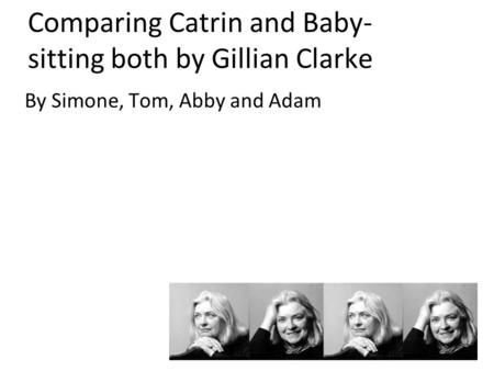 Comparing Catrin and Baby-sitting both by Gillian Clarke