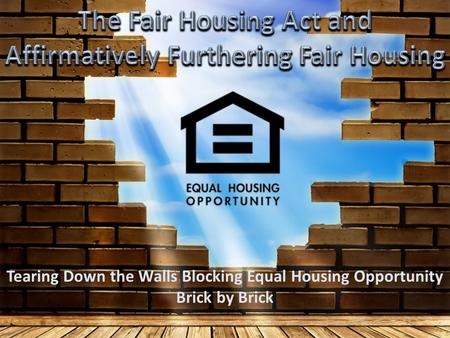 Tearing Down the Walls Blocking Equal Housing Opportunity Brick by Brick.