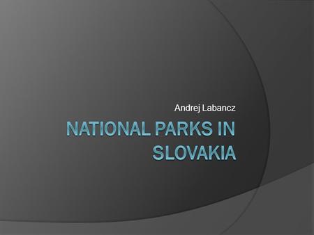 Andrej Labancz. This is a map of National Parks TANAP (High Tatra National Park)  It´s the oldest National Park in Slovakia  Its expanse is 1045 km².