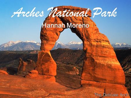 Arches National Park Hannah Moreno. What year did Arches National Park become an official National Park and why? Arches National Park used to be a National.