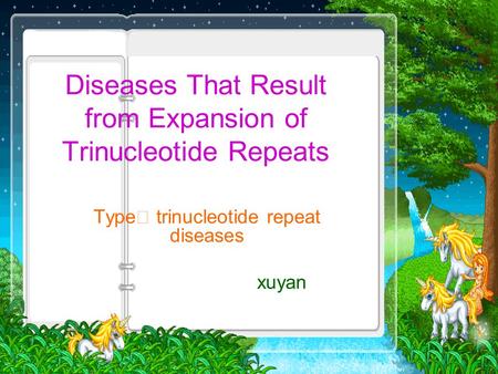 Diseases That Result from Expansion of Trinucleotide Repeats Type Ⅱ trinucleotide repeat diseases xuyan.