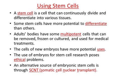 Using Stem Cells A stem cell is a cell that can continuously divide and differentiate into various tissues. Some stem cells have more potential to differentiate.