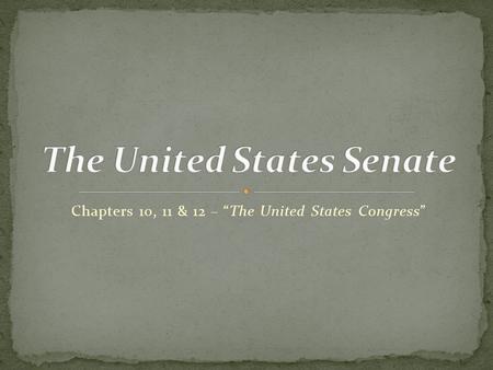 Chapters 10, 11 & 12 – “The United States Congress”