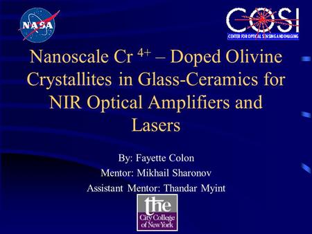 Nanoscale Cr 4+ – Doped Olivine Crystallites in Glass-Ceramics for NIR Optical Amplifiers and Lasers By: Fayette Colon Mentor: Mikhail Sharonov Assistant.