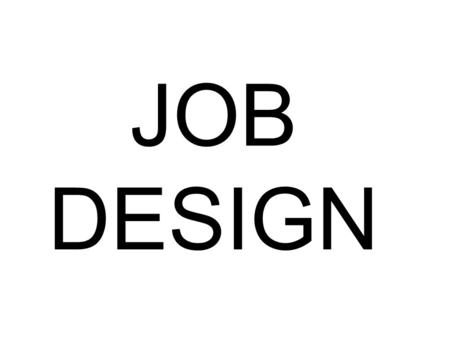 JOB DESIGN. JOB DESIGN IS THE PROCESS OF DESIGNING THE CONTENT OF A JOB AND HOW IT WILL INTERACT WITH OTHER JOBS AND EMPLOYEES, TO MOTIVATE AND RETAIN.