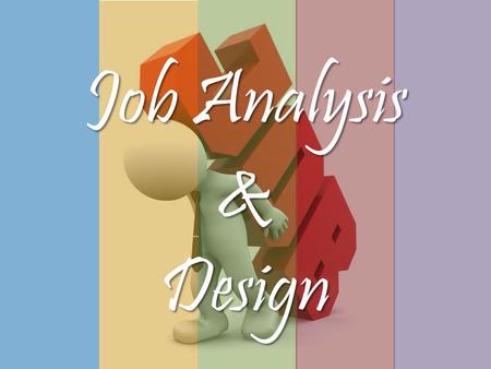 Job Analysis &Design. Objective Explain What is Job AnalysisDescribe the Purpose of Job AnalysisExplain the Steps of Job Analysis ProcessDescribe the.
