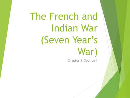 The French and Indian War (Seven Year’s War)