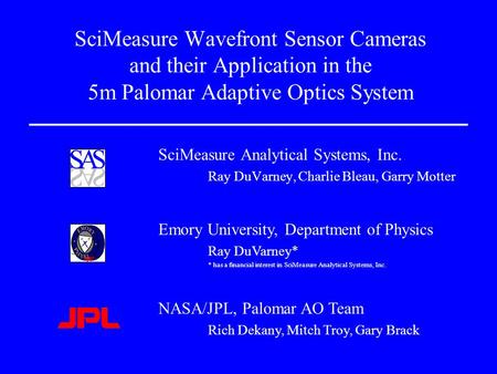 SciMeasure Wavefront Sensor Cameras and their Application in the 5m Palomar Adaptive Optics System SciMeasure Analytical Systems, Inc. Ray DuVarney, Charlie.