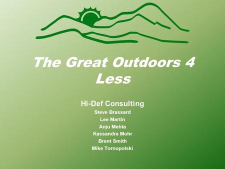 The Great Outdoors 4 Less Hi-Def Consulting Steve Brassard Lee Martin Anju Mehta Kassandra Mohr Brent Smith Mike Tornopolski.