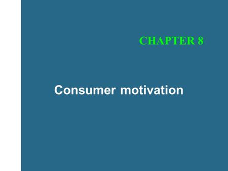 Consumer motivation CHAPTER 8. Consumer motivation Represents the drive to satisfy both physiological and psychological needs through product purchase.
