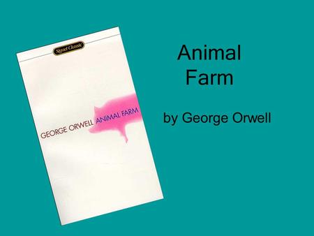 Animal Farm by George Orwell. George Orwell Eric Arthur Blair Lived in India as a young boy and began writing at an early age Fought in Spanish Civil.