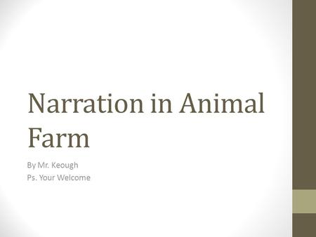 Narration in Animal Farm By Mr. Keough Ps. Your Welcome.