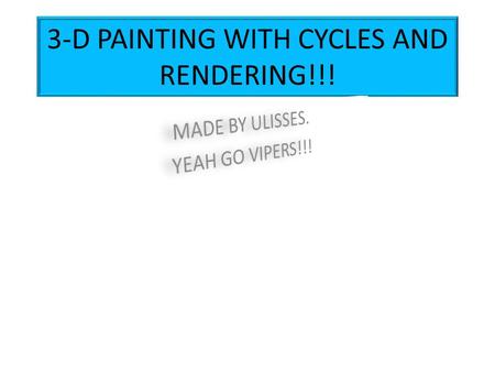 3-D PAINTING WITH CYCLES AND RENDERING!!!. RENDERING Rendering is something you do to add color for exampke as,mr Batra explained me it can make 3-D Pictures.