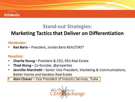 Stand-out Strategies: Marketing Tactics that Deliver on Differentiation Moderator: Ken Baris – President, Jordan Baris REALTORS® Panelists: Charlie Young.