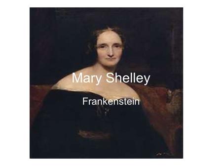Mary Shelley Frankenstein.