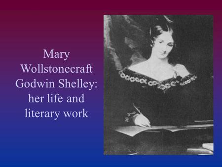 Mary Wollstonecraft Godwin Shelley: her life and literary work.