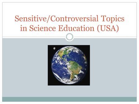 Sensitive/Controversial Topics in Science Education (USA)