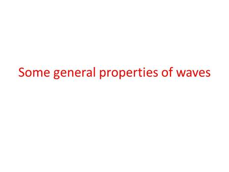 Some general properties of waves. Summing waves The wave equation is linear A sum of waves will be the arithmetical sum of the function representing them.