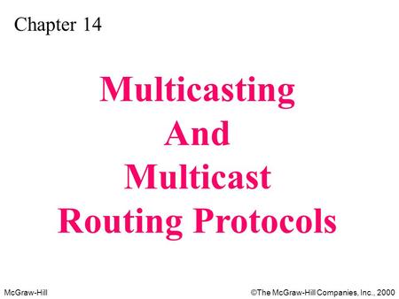 McGraw-Hill©The McGraw-Hill Companies, Inc., 2000 Chapter 14 Multicasting And Multicast Routing Protocols.