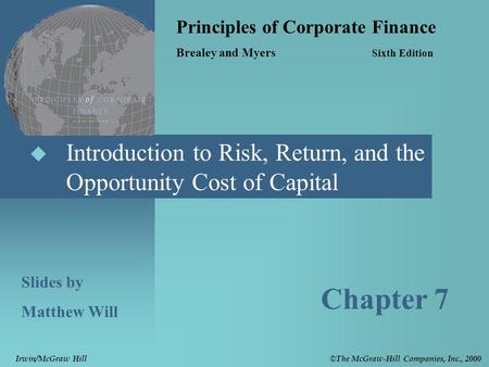  Introduction to Risk, Return, and the Opportunity Cost of Capital Principles of Corporate Finance Brealey and Myers Sixth Edition Slides by Matthew Will.